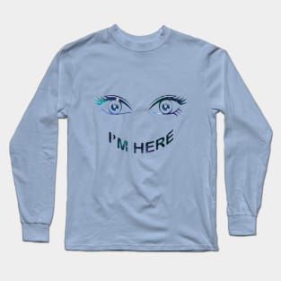 I'm Here Long Sleeve T-Shirt